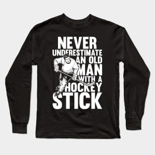 Never Underestimate an Old Man with a Hockey Stick Long Sleeve T-Shirt